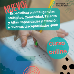 Especialista en Inteligencias Múltiples, Creatividad, Talento y Altas Capacidades y atención a diversas discapacidades 400h